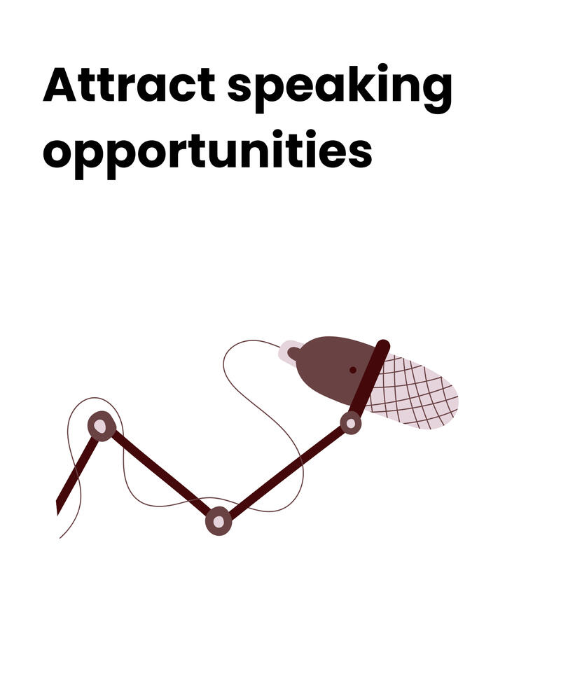 Attract speaking opportunities Attract speaking opportunities
